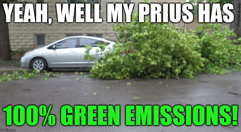 Tree getting its car(bs) | YEAH, WELL MY PRIUS HAS 100% GREEN EMISSIONS! | image tagged in tree getting its carbs | made w/ Imgflip meme maker
