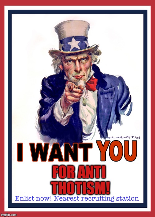 Anti Thotism propaganda #2 (War has been declared against us! Draft open) | FOR ANTI THOTISM! Enlist now! Nearest recruiting station | image tagged in i want you,memes,propaganda,thots,begone thot,army | made w/ Imgflip meme maker