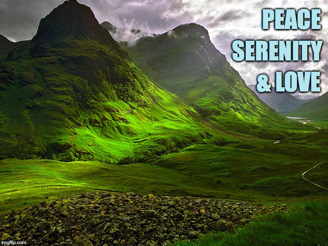 Scenery from Outlander | PEACE; SERENITY; & LOVE | image tagged in scenery from outlander | made w/ Imgflip meme maker