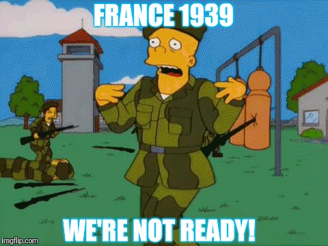 we're not ready | FRANCE 1939; WE'RE NOT READY! | image tagged in we're not ready | made w/ Imgflip meme maker