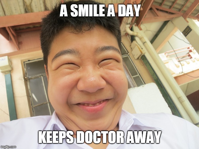a smile a day keeps doctor away | A SMILE A DAY; KEEPS DOCTOR AWAY | image tagged in memes,funny memes,student,school,2018 | made w/ Imgflip meme maker