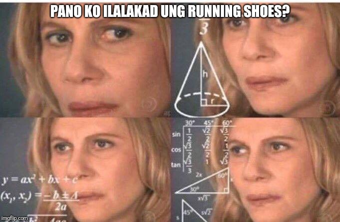 Math lady/Confused lady | PANO KO ILALAKAD UNG RUNNING SHOES? | image tagged in math lady/confused lady | made w/ Imgflip meme maker