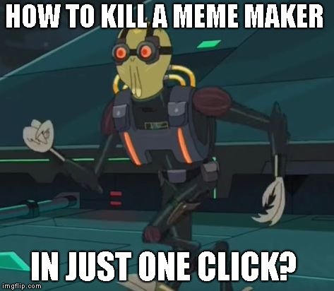 oh boy here i go killing again | HOW TO KILL A MEME MAKER; IN JUST ONE CLICK? | made w/ Imgflip meme maker