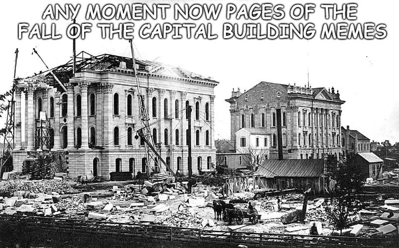 There will be Dancing in the Streets | ANY MOMENT NOW PAGES OF THE FALL OF THE CAPITAL BUILDING MEMES | image tagged in memes,so true memes,political meme | made w/ Imgflip meme maker