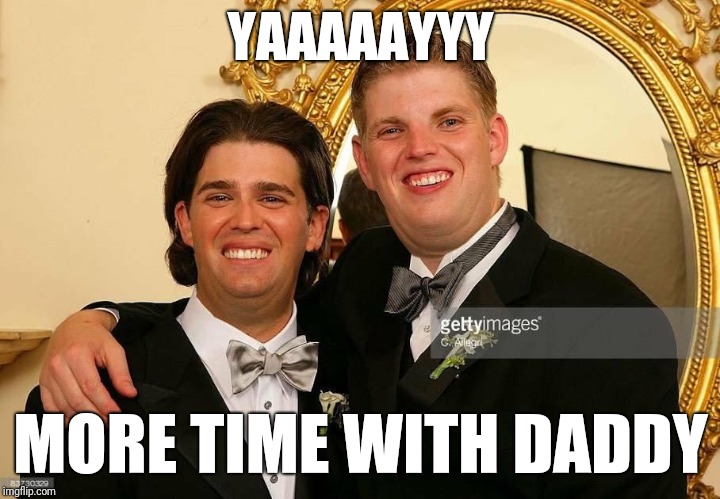YAAAAAYYY MORE TIME WITH DADDY | made w/ Imgflip meme maker