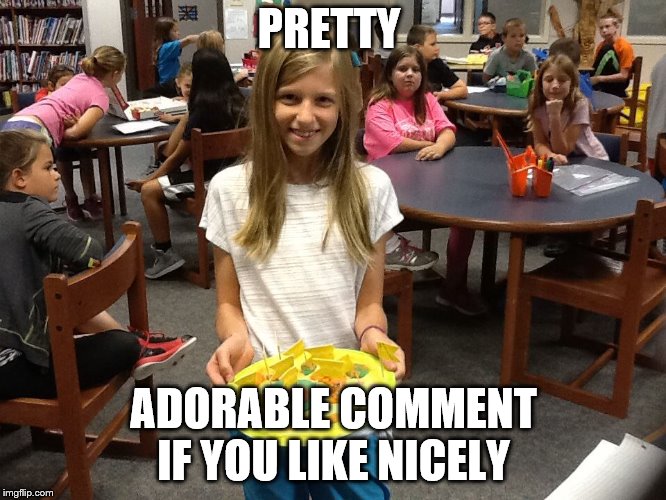 PRETTY; ADORABLE COMMENT IF YOU LIKE NICELY | image tagged in cute girls | made w/ Imgflip meme maker