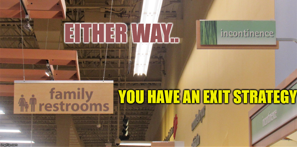 Pessimistic product placement | EITHER WAY.. YOU HAVE AN EXIT STRATEGY | image tagged in pessimistic product placement | made w/ Imgflip meme maker