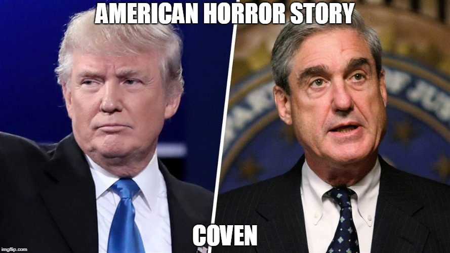 Trump Mueller | AMERICAN HORROR STORY; COVEN | image tagged in trump mueller | made w/ Imgflip meme maker