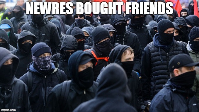 Antifa declared terrorist group | NEWRES BOUGHT FRIENDS | image tagged in antifa declared terrorist group | made w/ Imgflip meme maker