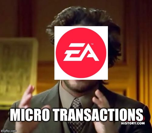 Every time EA comes out with a new game | MICRO TRANSACTIONS | image tagged in memes,ancient aliens,electronic arts | made w/ Imgflip meme maker