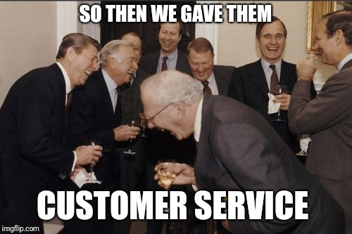 I found a photo of Frontier Airlines after they canceled my flight  | SO THEN WE GAVE THEM; CUSTOMER SERVICE | image tagged in memes,laughing men in suits | made w/ Imgflip meme maker