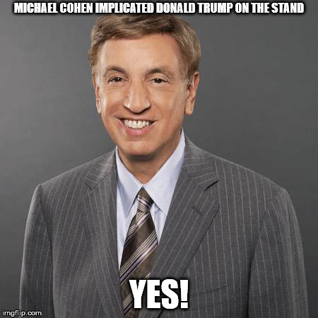 marv albert | MICHAEL COHEN IMPLICATED DONALD TRUMP ON THE STAND; YES! | image tagged in marv albert | made w/ Imgflip meme maker