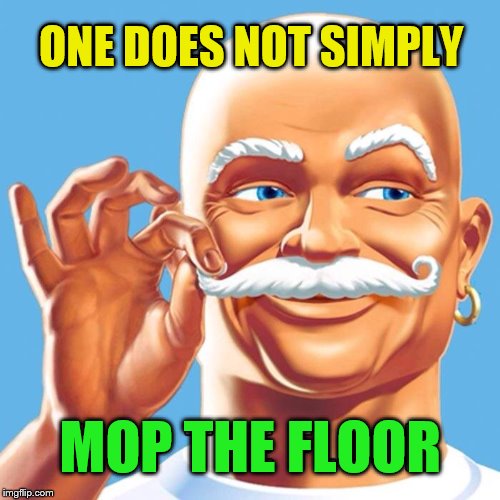 ONE DOES NOT SIMPLY MOP THE FLOOR | made w/ Imgflip meme maker