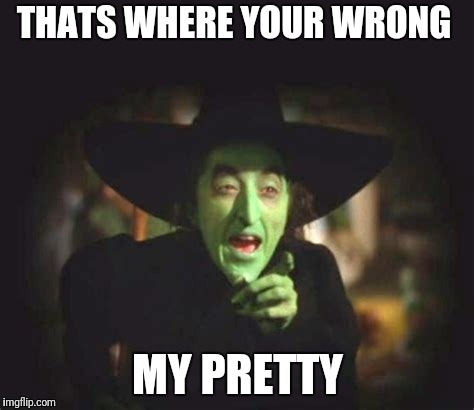 THATS WHERE YOUR WRONG MY PRETTY | made w/ Imgflip meme maker