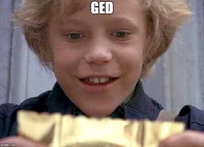 Willy Wonka Golden Ticket | GED | image tagged in willy wonka golden ticket | made w/ Imgflip meme maker