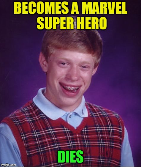 Bad Luck Brian Meme | BECOMES A MARVEL SUPER HERO DIES | image tagged in memes,bad luck brian | made w/ Imgflip meme maker