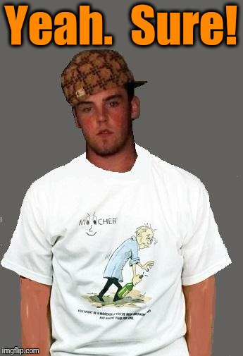 warmer season Scumbag Steve | Yeah.  Sure! | image tagged in warmer season scumbag steve | made w/ Imgflip meme maker