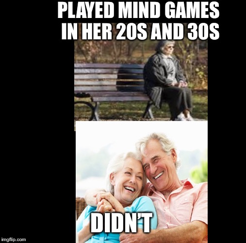 PLAYED MIND GAMES IN HER 20S AND 30S; DIDN’T | made w/ Imgflip meme maker