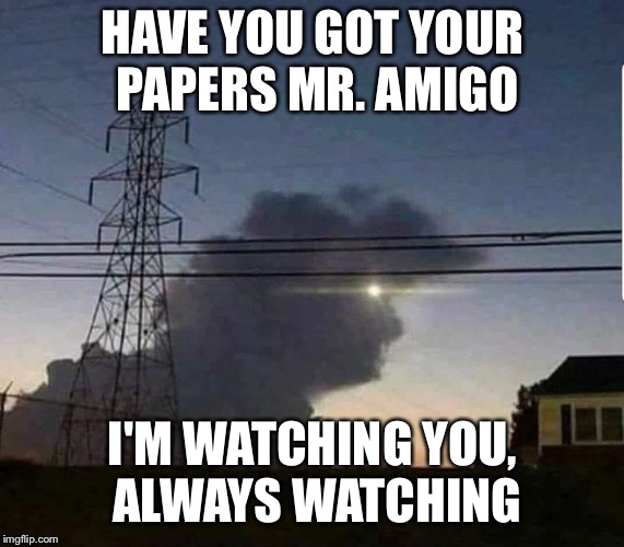 HAVE YOU GOT YOUR PAPERS MR. AMIGO; I'M WATCHING YOU, ALWAYS WATCHING | image tagged in memes,donald trump,monsters inc | made w/ Imgflip meme maker