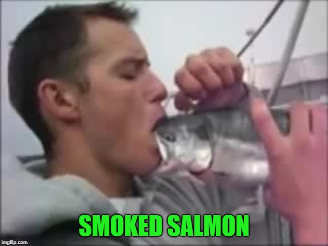 SMOKED SALMON | made w/ Imgflip meme maker