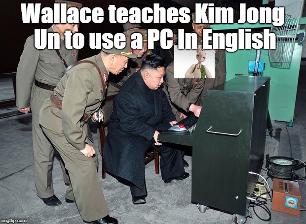 Kim Jong Un Uses Old PC | Wallace teaches Kim Jong Un to use a PC In English | image tagged in kim jong un uses old pc | made w/ Imgflip meme maker
