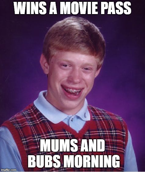 Bad Luck Brian Meme | WINS A MOVIE PASS MUMS AND BUBS MORNING | image tagged in memes,bad luck brian | made w/ Imgflip meme maker