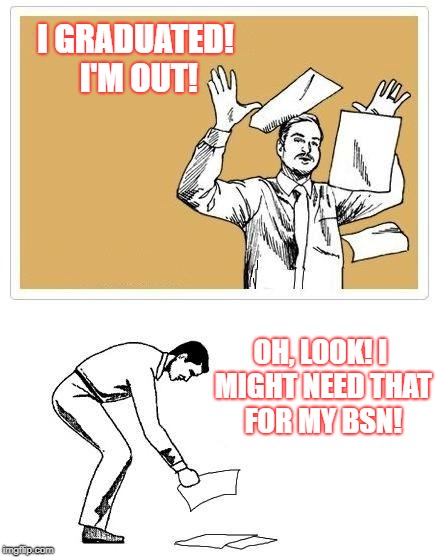 work at home friday | I GRADUATED! I'M OUT! OH, LOOK! I MIGHT NEED THAT FOR MY BSN! | image tagged in work at home friday | made w/ Imgflip meme maker