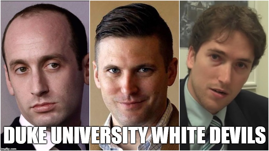 Duke University White Devils | DUKE UNIVERSITY WHITE DEVILS | image tagged in duke university white devils,stephen miller,richard spencer,darren beattie,duke university | made w/ Imgflip meme maker