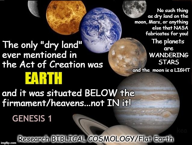 Sorry, Folks.  No Rocky Landscapes Or Roving Hills In "Outer Space." Not If You Believe the Bible, That Is.  |  . CCC | image tagged in flat earth,memes,nasa hoax,biblical cosmology,copernicus,ball earth | made w/ Imgflip meme maker