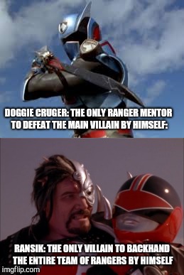 DOGGIE CRUGER: THE ONLY RANGER MENTOR TO DEFEAT THE MAIN VILLAIN BY HIMSELF:; RANSIK: THE ONLY VILLAIN TO BACKHAND THE ENTIRE TEAM OF RANGERS BY HIMSELF | image tagged in memes,power rangers | made w/ Imgflip meme maker