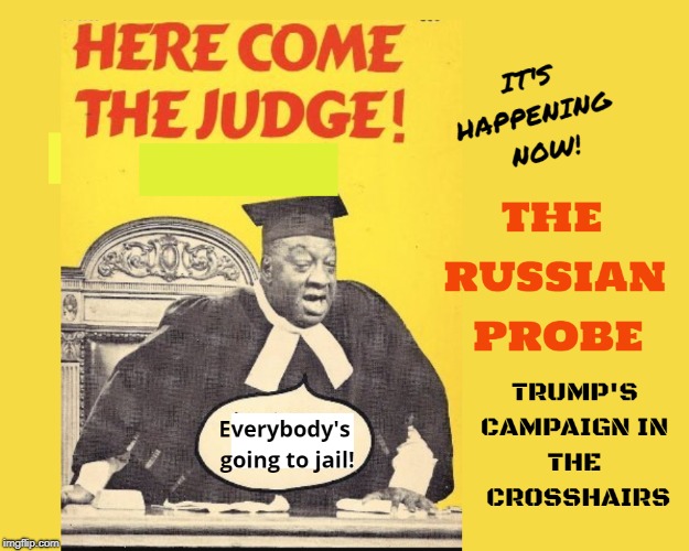 image tagged in trump,russian probe,here comes the judge | made w/ Imgflip meme maker