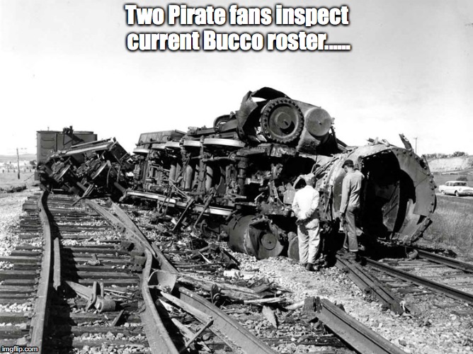 2018 Pirates Disaster | Two Pirate fans inspect current Bucco roster...... | image tagged in disaster | made w/ Imgflip meme maker