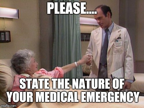 Robert Picardo | PLEASE.... STATE THE NATURE OF YOUR MEDICAL EMERGENCY | image tagged in golden girls,star trek | made w/ Imgflip meme maker