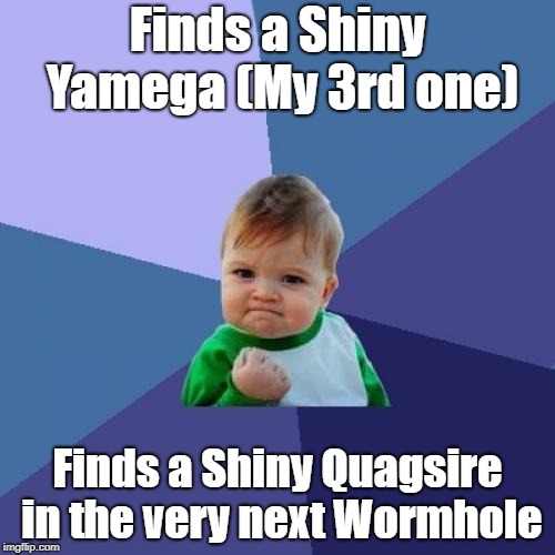 ...and then it happened AGAIN (yay!). | Finds a Shiny Yamega (My 3rd one); Finds a Shiny Quagsire in the very next Wormhole | image tagged in memes,success kid,pokemon,shiny,hunting,yeah | made w/ Imgflip meme maker