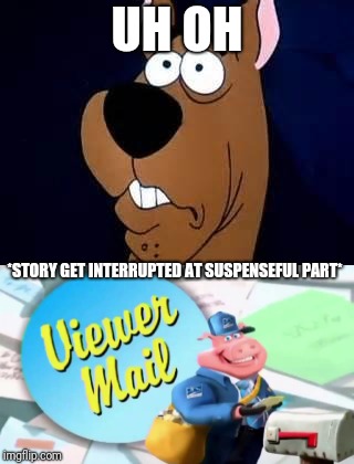 UH OH *STORY GET INTERRUPTED AT SUSPENSEFUL PART* | made w/ Imgflip meme maker