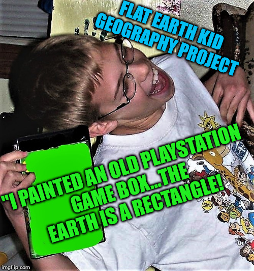 genercplaystation | FLAT EARTH KID GEOGRAPHY PROJECT "I PAINTED AN OLD PLAYSTATION GAME BOX...THE EARTH IS A RECTANGLE! | image tagged in genercplaystation | made w/ Imgflip meme maker
