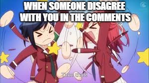 Anime girl fight | WHEN SOMEONE DISAGREE WITH YOU IN THE COMMENTS | image tagged in anime girl fight | made w/ Imgflip meme maker