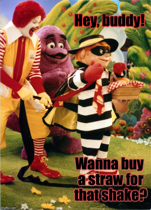 Looks like another special prosecutor is in order | Hey, buddy! Wanna buy a straw for that shake? | image tagged in memes,hamburglar,illegal straw sales,funny memes | made w/ Imgflip meme maker