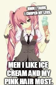 The half legged girl... | HMM I THINK
 I CHOPED MY
LEGS. MEH I LIKE
ICE CREAM
AND MY PINK HAIR MOST. | image tagged in ice cream cone,hairstyle,chopped,legs | made w/ Imgflip meme maker