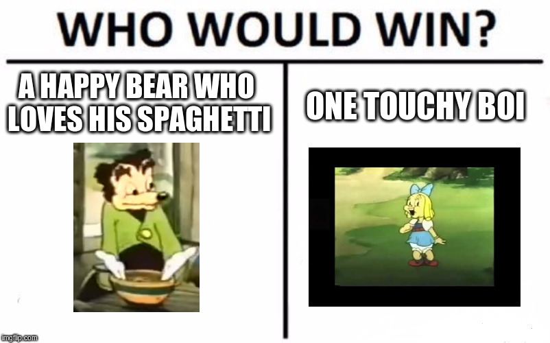 SPAGHET |  A HAPPY BEAR WHO LOVES HIS SPAGHETTI; ONE TOUCHY BOI | image tagged in memes,who would win,somebody toucha my spaghet,spaghetti,spaghet | made w/ Imgflip meme maker