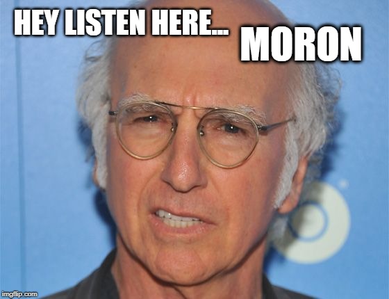 HEY LISTEN HERE... MORON | image tagged in moron | made w/ Imgflip meme maker