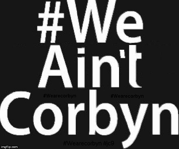 #WeAreCorbyn v #WeAintCorbyn | image tagged in corbyn eww,party of haters,anti-semite and a racist,momentum students,communist socialist,wearecorbyn | made w/ Imgflip meme maker