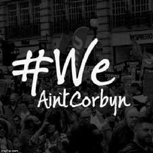 #WeAreCorbyn v #WeAintCorbyn | image tagged in corbyn eww,party of haters,communist socialist,momentum students,anti-semite and a racist,wearecorbyn | made w/ Imgflip meme maker