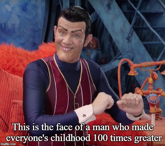 We are number one | This is the face of a man who made everyone's childhood 100 times greater | image tagged in we are number one | made w/ Imgflip meme maker