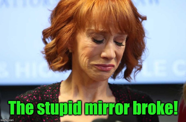 Kathy Griffin Crying | The stupid mirror broke! | image tagged in kathy griffin crying | made w/ Imgflip meme maker