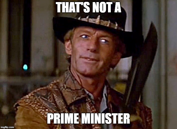 Crocodile Dundee Knife | THAT'S NOT A PRIME MINISTER | image tagged in crocodile dundee knife | made w/ Imgflip meme maker