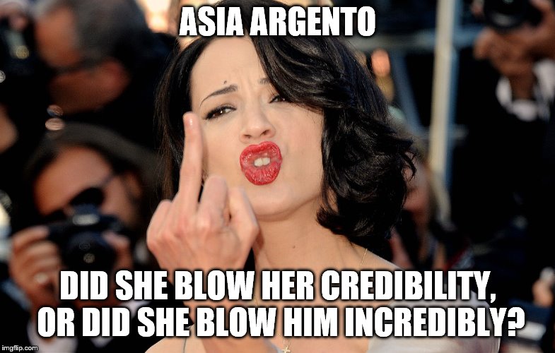 asia argento | ASIA ARGENTO; DID SHE BLOW HER CREDIBILITY, OR DID SHE BLOW HIM INCREDIBLY? | image tagged in asia argento | made w/ Imgflip meme maker