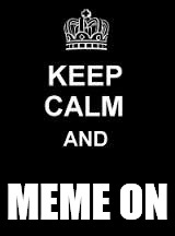 Keep calm blank | MEME ON | image tagged in keep calm blank | made w/ Imgflip meme maker