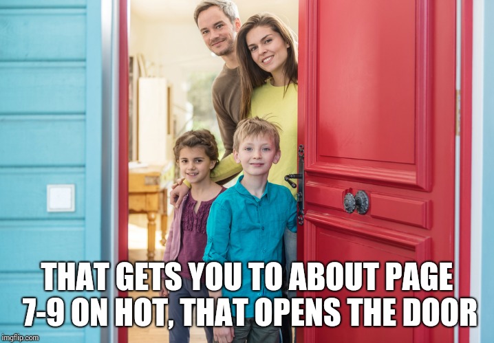 THAT GETS YOU TO ABOUT PAGE 7-9 ON HOT, THAT OPENS THE DOOR | made w/ Imgflip meme maker