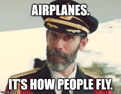 Captain Obvious | AIRPLANES. IT'S HOW PEOPLE FLY. | image tagged in captain obvious | made w/ Imgflip meme maker
